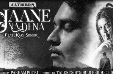 Jaybird’s song ‘Jaane Na Dena’ with Kaki and Parham Potki is the voice of all the lost people who wants to be rescued. 17 Talentsofworld Articles | www.talentsofworld.com