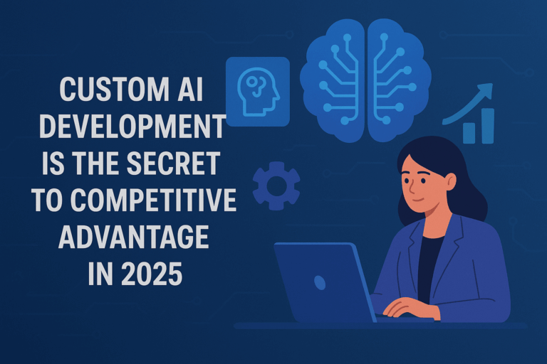 Custom AI Development Is the Secret to Competitive Advantage in 2025 2 Custom AI Development Is the Secret to Competitive Advantage in 2025