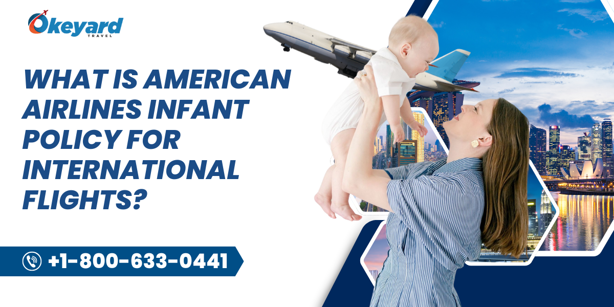 What Is American Airlines Infant Policy For International Flights? 6 american airlines infant policy international