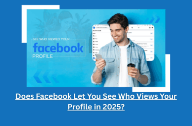 Does Facebook Let You See Who Views Your Profile in 2025? 5 Does Facebook Let You See Who Views Your Profile in 2025?