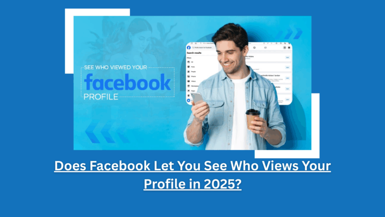 Does Facebook Let You See Who Views Your Profile in 2025? 2 Does Facebook Let You See Who Views Your Profile in 2025?