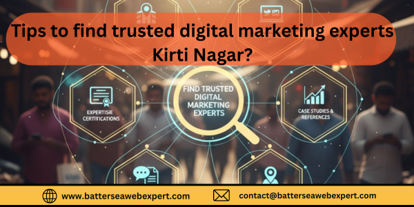 Tips to Find Trusted Digital Marketing Experts in Kirti Nagar 7 Tips to Find Trusted Digital Marketing Experts in Kirti Nagar
