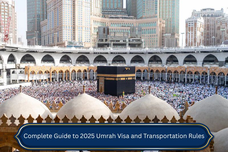 Complete Guide to 2025 Umrah Visa and Transportation Rules 8 Complete Guide to 2025 Umrah Visa and Transportation Rules