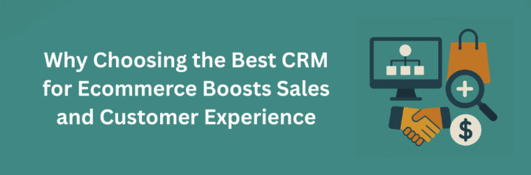 Why Choosing the Best CRM for Ecommerce Boosts Sales and Customer Experience 1 Why Choosing the Best CRM for Ecommerce Boosts Sales and Customer Experience